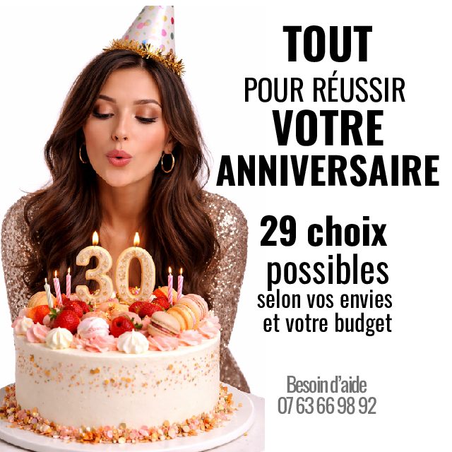 TOUT POUR RÉUSSIR VOTRE  ANNIV ! Selon votre budget !
